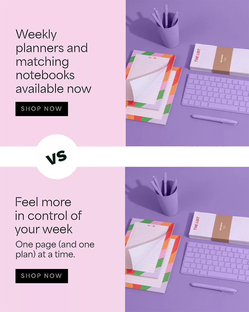 A before and after stationery brand picture using a benefit led headline. Before: “Weekly planners and matching notebooks available now”, After: “Feel more in control of your week - one page (and one plan) at a time.”